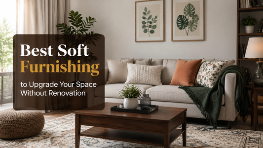 Best Soft Furnishing to Upgrade Your Space Without Renovation